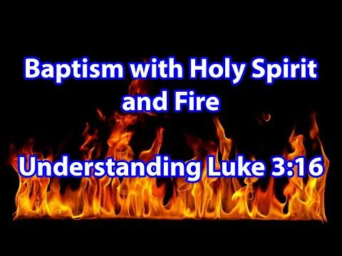 What does baptism with Holy Spirit and Fire mean? - Luke 3:16