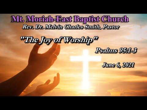 June 6, 2021 | "The Joy Of Worship" Psalms 95:1-3  Mt Moriah East Baptist Church