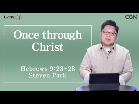 Once through Christ (Hebrews 9:23-28) - Living Life 09/17/2023 Daily Devotional Bible Study