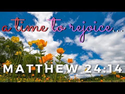 A time for rejoicing Matthew 24:14