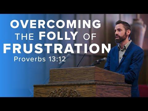 Overcoming the Folly of Frustration - Proverbs 13:12