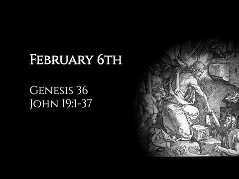 February 6th: Genesis 36 & John 19:1-37
