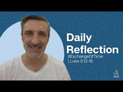 Daily Reflection | Luke 6:12-16 | #ExchangeOfTime | October 28, 2022