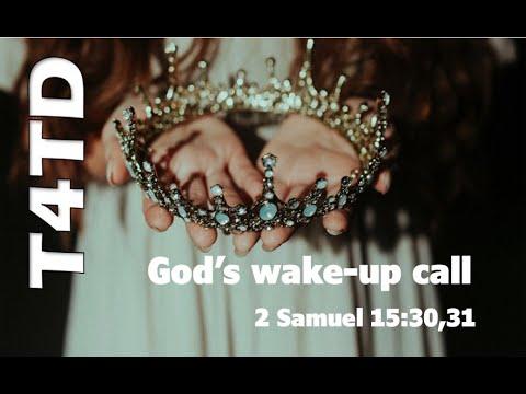 T4TD God's wakeup call 2 Sam.15:30-31