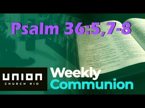 Psalm 36:5,7-8 (Part 1) - Weekly Communion