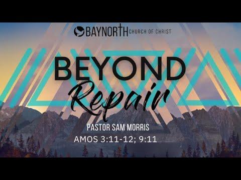"Beyond Repair" Amos 3:11-12; 9:11