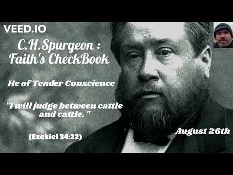 C.H. Spurgeon - FAITH'S CHECKBOOK - August 26th - He of Tender Conscience - Ezekiel 34:22 - 25.8.22