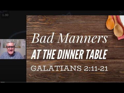 Bad Manners at the Dinner Table( Galatians 2:11-21)