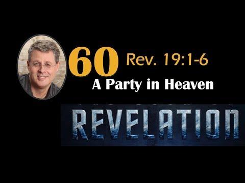 Revelation 60. Revelation 19:1-6. A Party In Heaven.