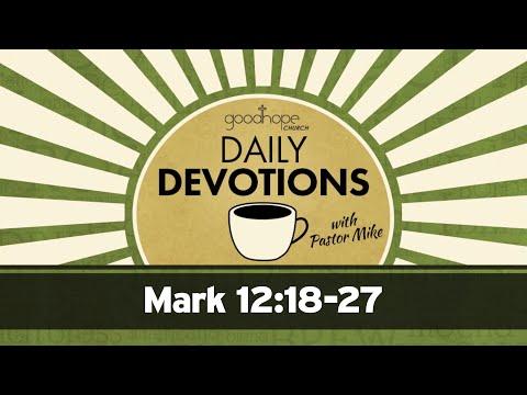 Mark 12:18-27 // Daily Devotions with Pastor Mike