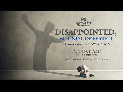 Disappointed, But Not Defeated - 1 Thessalonians 2:17-20 & 3:13-19
