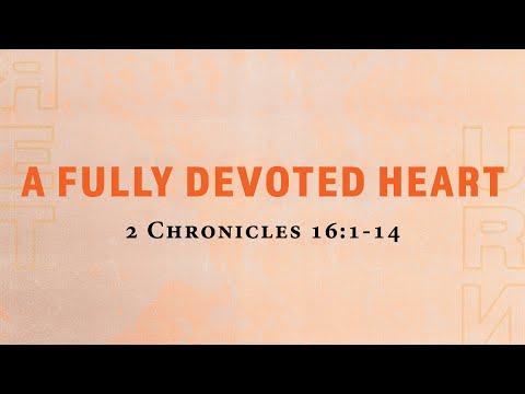 May 15/22  Guest Pastor Earl - A Fully Devoted Heart 2 Chronicles 16:1-4