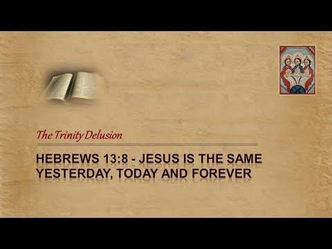 Jesus is the same WHEN?  Hebrews 13:8