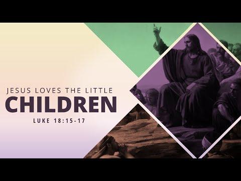 Jesus Loves the Little Children | Luke 18:15-17 | Pastor Dan Erickson