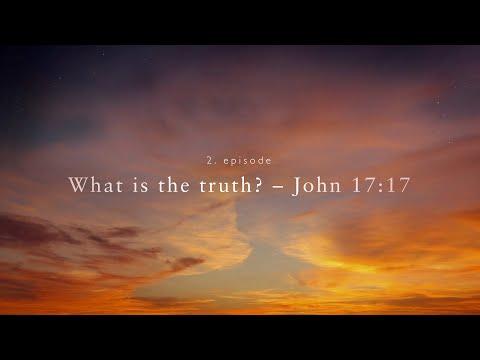 2. What is the truth? – John 17:17 / Mi az igazság? János 17:17