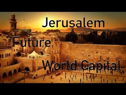 Jerusalem Future World Capital   Zechariah 14: 1-11