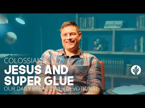 Jesus and Super Glue | Colossians 1:17 | Our Daily Bread Video Devotional