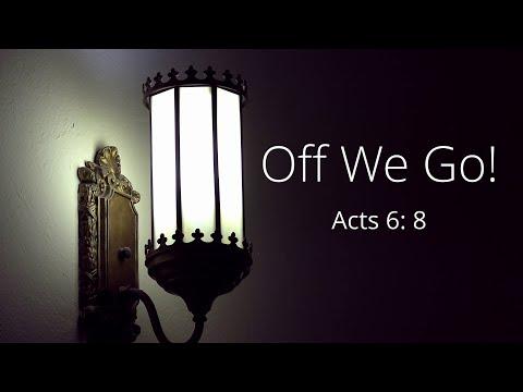 6/28/20 - Off We Go! - Acts 6: 8