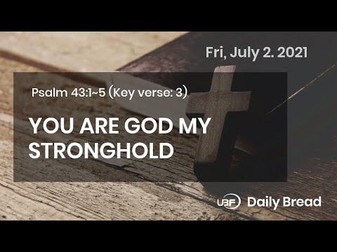 YOU ARE GOD MY STRONGHOLD / UBF Daily Bread, Psalm 43:1~5, July 02,2021