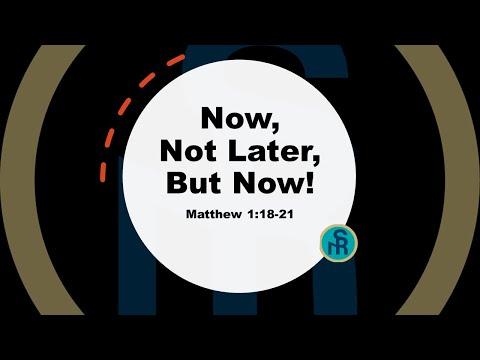 Solid Rock Ministry International: "Now, Not Later, But Now! (Matthew 1:18-21)
