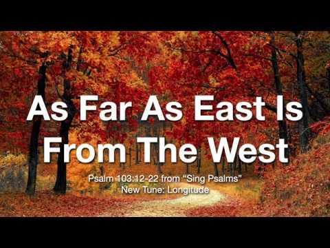 As Far As East Is From The West (Psalm 103:12-22)
