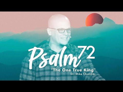"The One True King" | Psalm 72:1-20 Sermon | Dr. Mike Chandler | August 7, 2022