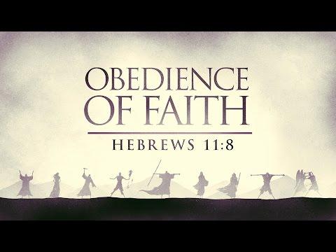 Abraham - Obedience of Faith (Hebrews 11:8)