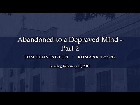 Abandoned to a Depraved Mind (Part 2) - Romans 1:28-32 - Tom Pennington