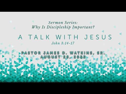 "A Talk with Jesus" - John 3:14-17 - Pastor James D. Watkins, Sr.