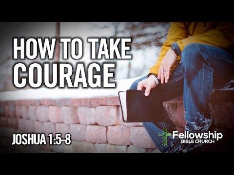 How to Take Courage - Joshua 1:5-8