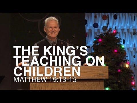 Matthew 19:13-15, The King’s Teaching On Children
