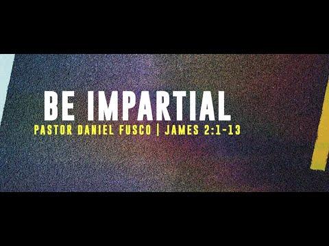 Be Impartial (James 2:1-13) - Pastor Daniel Fusco