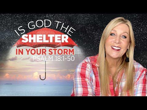 Psalm 18:1-50 - Is God the SHELTER in your storm?