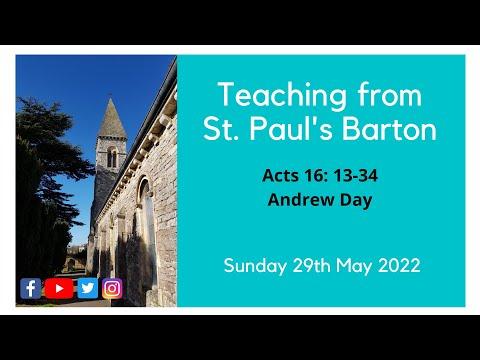 "Eyes Opened" Acts 16: 13-34 with Andrew Day - Teaching from St. Paul's Barton - 29th May 2022