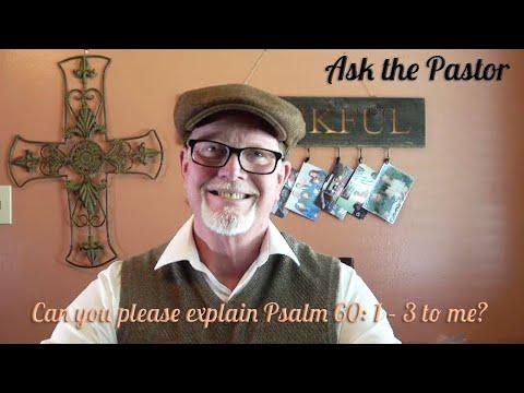 Ask the Pastor: Can you please explain Psalm 60: 1 – 3 to me?