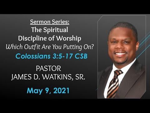 Colossians 3:5-17 - Which Outfit Are You Putting On? - Pastor James D. Watkins, Sr.