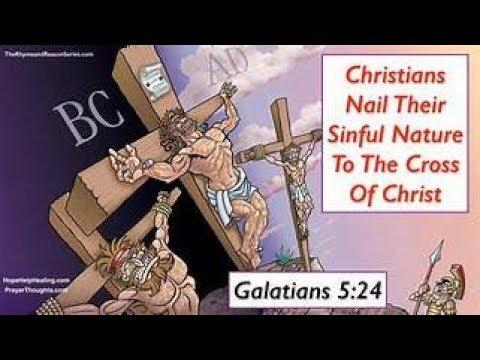 Galatians 5:24 They that are Christ's have crucified the flesh