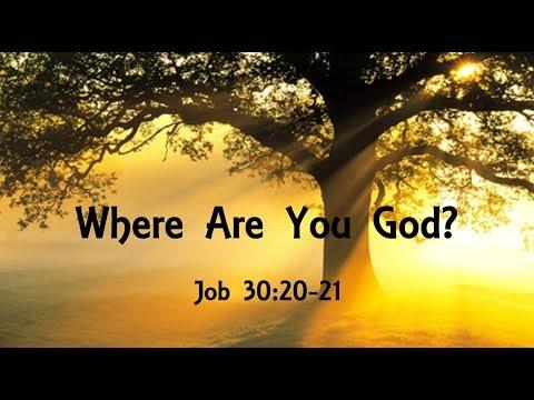 Where Are You God? Job 30:20-21 March 1, 2020