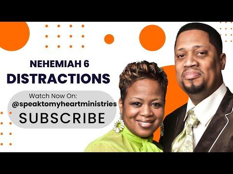 Distractions - Nehemiah 6:2-9 Speak To My Heart Ministries www.speaktomyheart.org