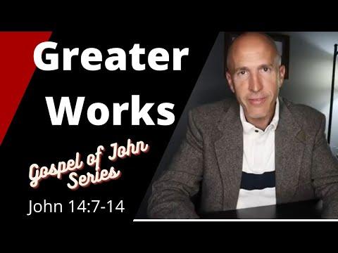 Greater Works | Gospel of John Series | John 14:7-14