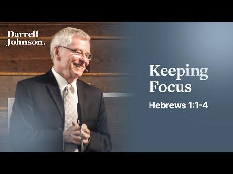 Keeping Focus (Hebrews 1:1-4) | Darrell Johnson