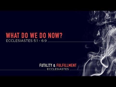 Asher Griffin, "What Do We Do Now?" - Ecclesiastes 5:1 - 6:9