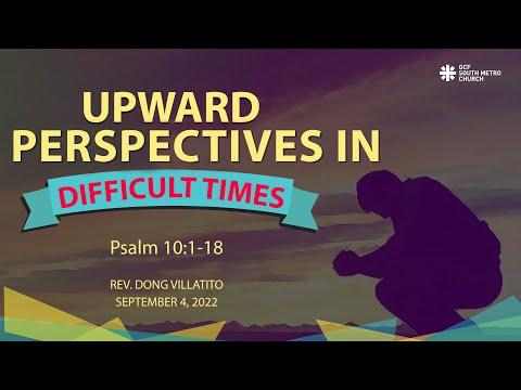September 4, 2022 - Upward Perspective in Difficult Times (Psalm 10:1-18)
