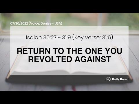 RETURN TO THE ONE YOU REVOLTED AGAINST, Isa 30:27~31:9, 07/30/2022 / UBF Daily B