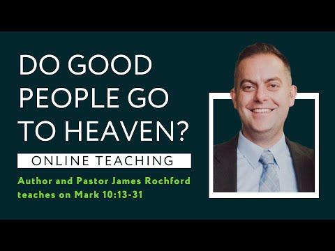 Mark 10:13-31 - Do Good People Go To Heaven?