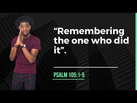 Psalm 105:1-5 Remebering the one who did it { Elder Tyler N. Allen }