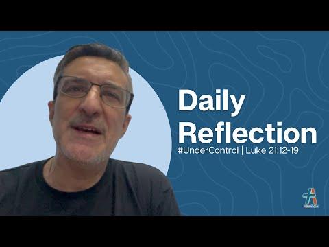 Daily Reflection | Luke 21:12-19  | #UnderControl | November 23, 2022