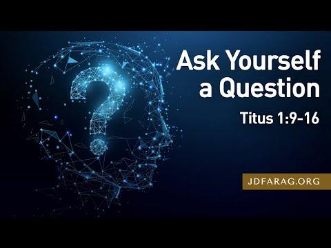 Ask Yourself a Question, Titus 1:9-16 – March 7th, 2021