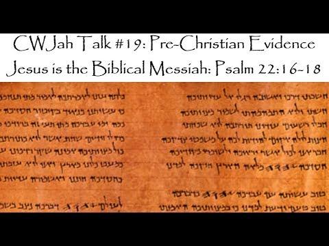 CWJah Talk #19: Pre-Christian Evidence Jesus is the Biblical Messiah: Psalm 22:16-18