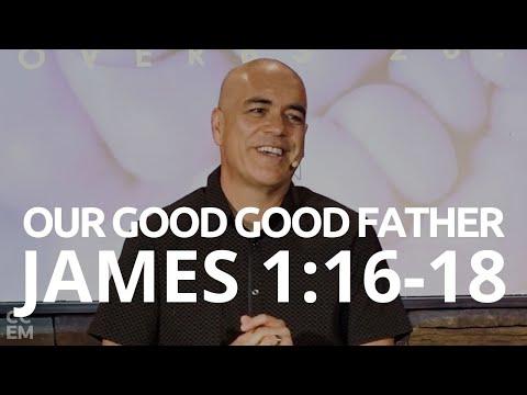 "Our Good Good Father" - James 1:16-18 - Sunday Morning Service || 11AM